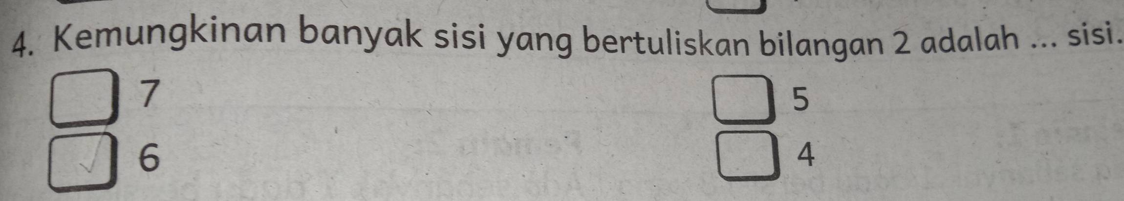 Kemungkinan banyak sisi yang bertuliskan bilangan 2 adalah ... sisi.
7
5
6
4