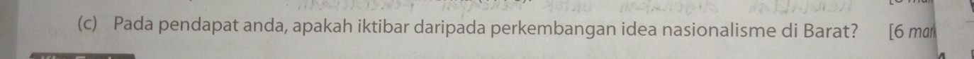 Pada pendapat anda, apakah iktibar daripada perkembangan idea nasionalisme di Barat? [ 6 m