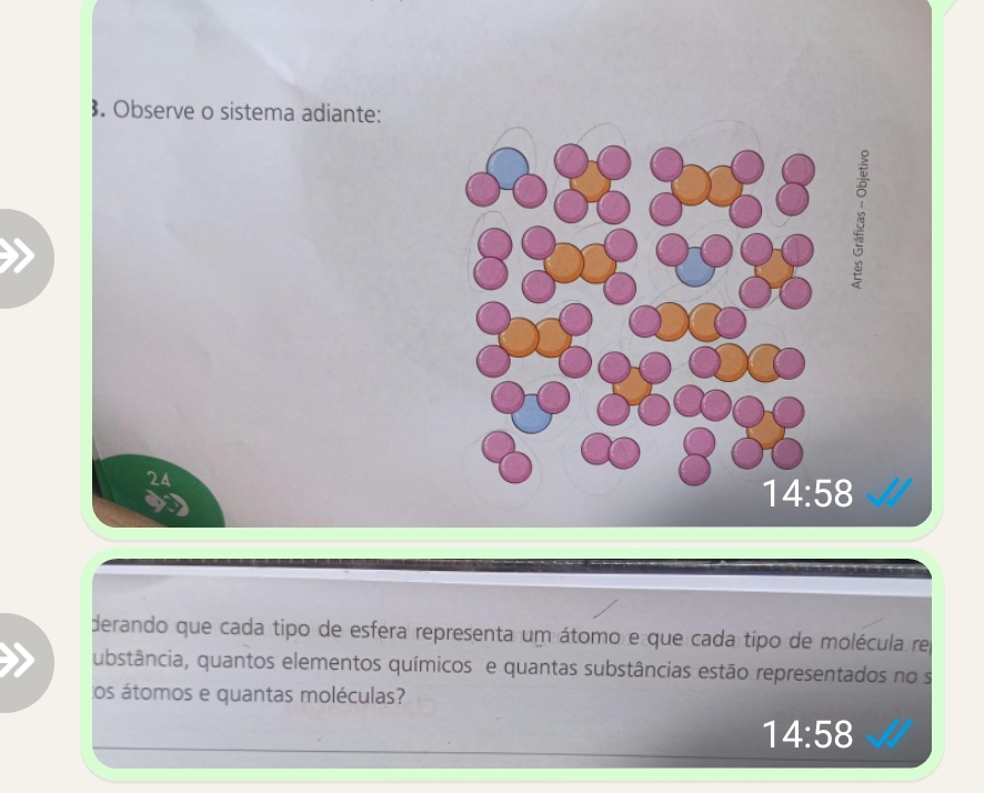 . Observe o sistema adiante:
derando que cada tipo de esfera representa um átomo e que cada tipo de molécula re,
ubstância, quantos elementos químicos e quantas substâncias estão representados no s
tos átomos e quantas moléculas?
14:58