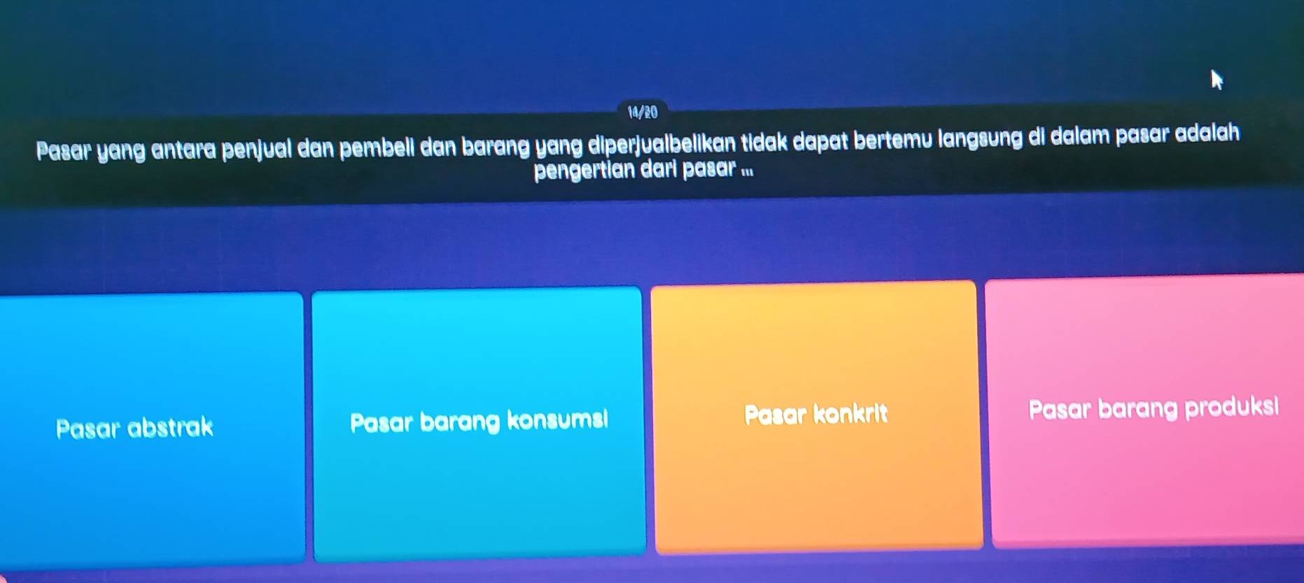 14/20
Pasar yang antara penjual dan pembeli dan barang yang diperjualbelikan tidak dapat bertemu langsung di dalam pasar adalah
pengertian dari pasar ...
Pasar abstrak Pasar barang konsumsl Pasar konkrit Pasar barang produksi