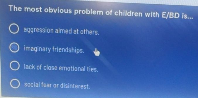 Solved: The most obvious problem of children with E/BD is... aggression ...