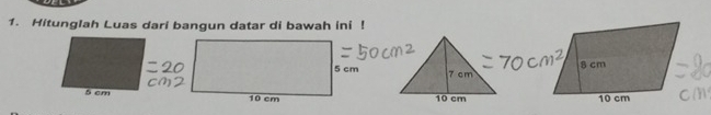 Hitunglah Luas dari bangun datar di bawah ini !
7 cm
10 cm