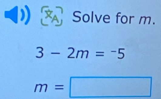 1： Solve for m.
3-2m=-5
m=□