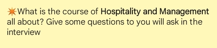 What is the course of Hospitality and Management 
all about? Give some questions to you will ask in the 
interview