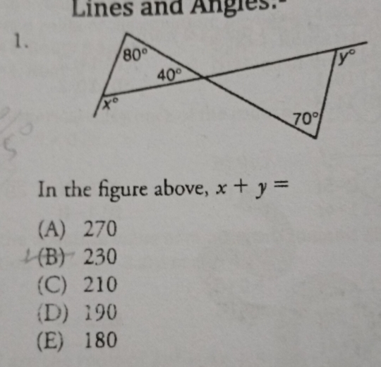 Lines and Angles."
1.
In the figure above, x+y=
(A) 270
(B) 230
(C) 210
(D) 190
(E) 180