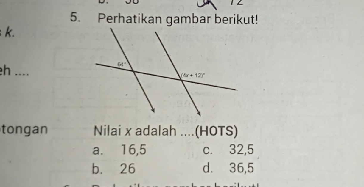 1 ∠
5. Perhatikan gambar berikut!
k.
eh ....
tongan Nilai x adalah ....(HOTS)
a. 16,5 c. 32,5
b. 26 d. 36,5