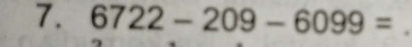 6722-209-6099=