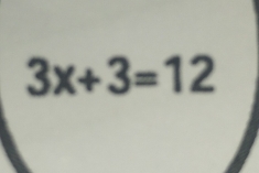 3x+3=12