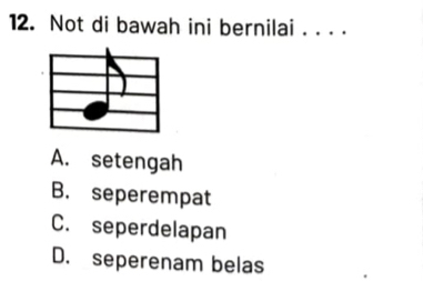 Not di bawah ini bernilai . . . .
A. setengah
B. seperempat
C. seperdelapan
D. seperenam belas