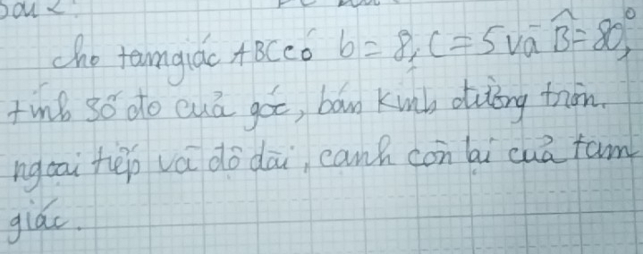 cho tangidc Aceo b=8, c=5voverline B=80=80°, 
tn6 30 do cuá got, bán kunk duting trān. 
ngoai hēp vá do dāi, canh con li cuā fam 
giác