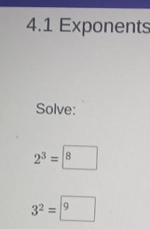 4.1 Exponents 
Solve:
2^3=boxed 8
3^2=9