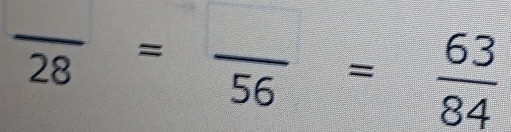 frac 28=frac 56= 63/84 