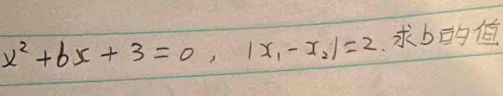 x^2+bx+3=0, |x_1-x_2|=2 b E