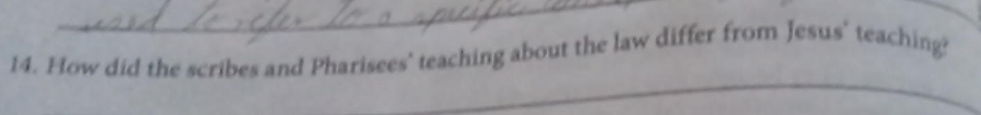 How did the scribes and Pharisees' teaching about the law differ from Jesus' teaching? 
_