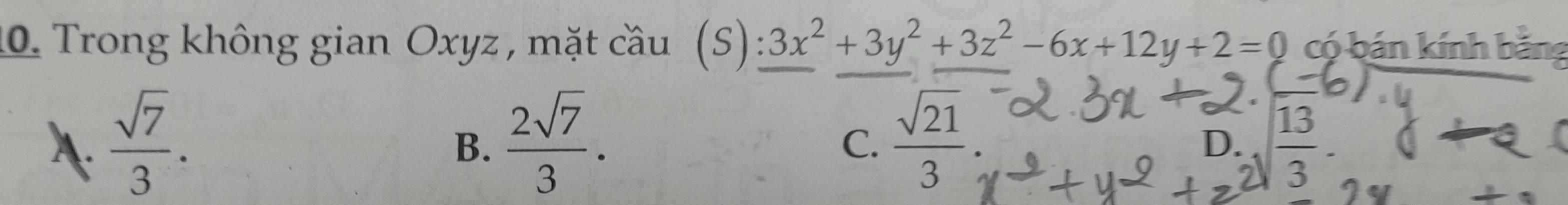 Trong không gian Oxyz , mặt cầu (S) 3x^2+3y^2+3z^2-6x+12y+2=0 có bán kính bằng
A.  sqrt(7)/3 .  2sqrt(7)/3 .  sqrt(21)/3 
B.
C.
D.  13/2 