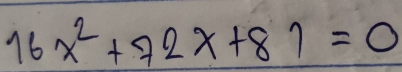 16x^2+72x+81=0