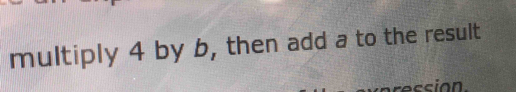 multiply 4 by b, then add a to the result