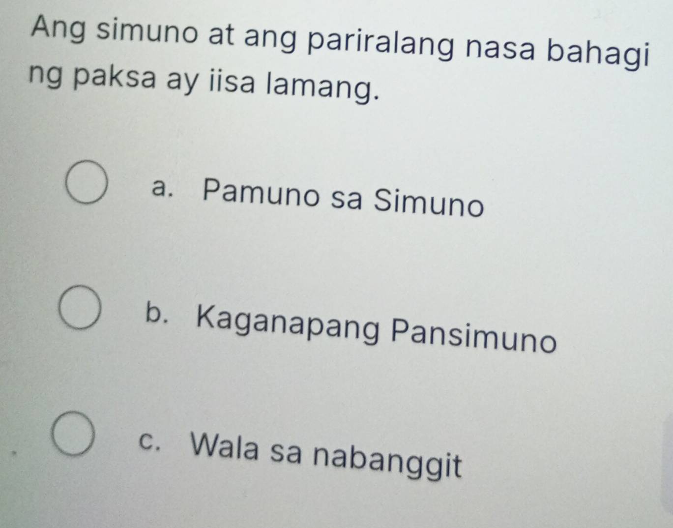 Ang simuno at ang pariralang nasa bahagi
ng paksa ay iisa lamang.
a. Pamuno sa Simuno
b. Kaganapang Pansimuno
c. Wala sa nabanggit