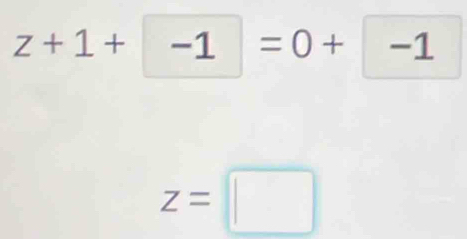 z+1+|-1|=0+|-1
z=□