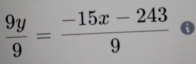  9y/9 = (-15x-243)/9  o