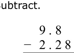 ubtract.
beginarrayr 9.8 -2.28 endarray