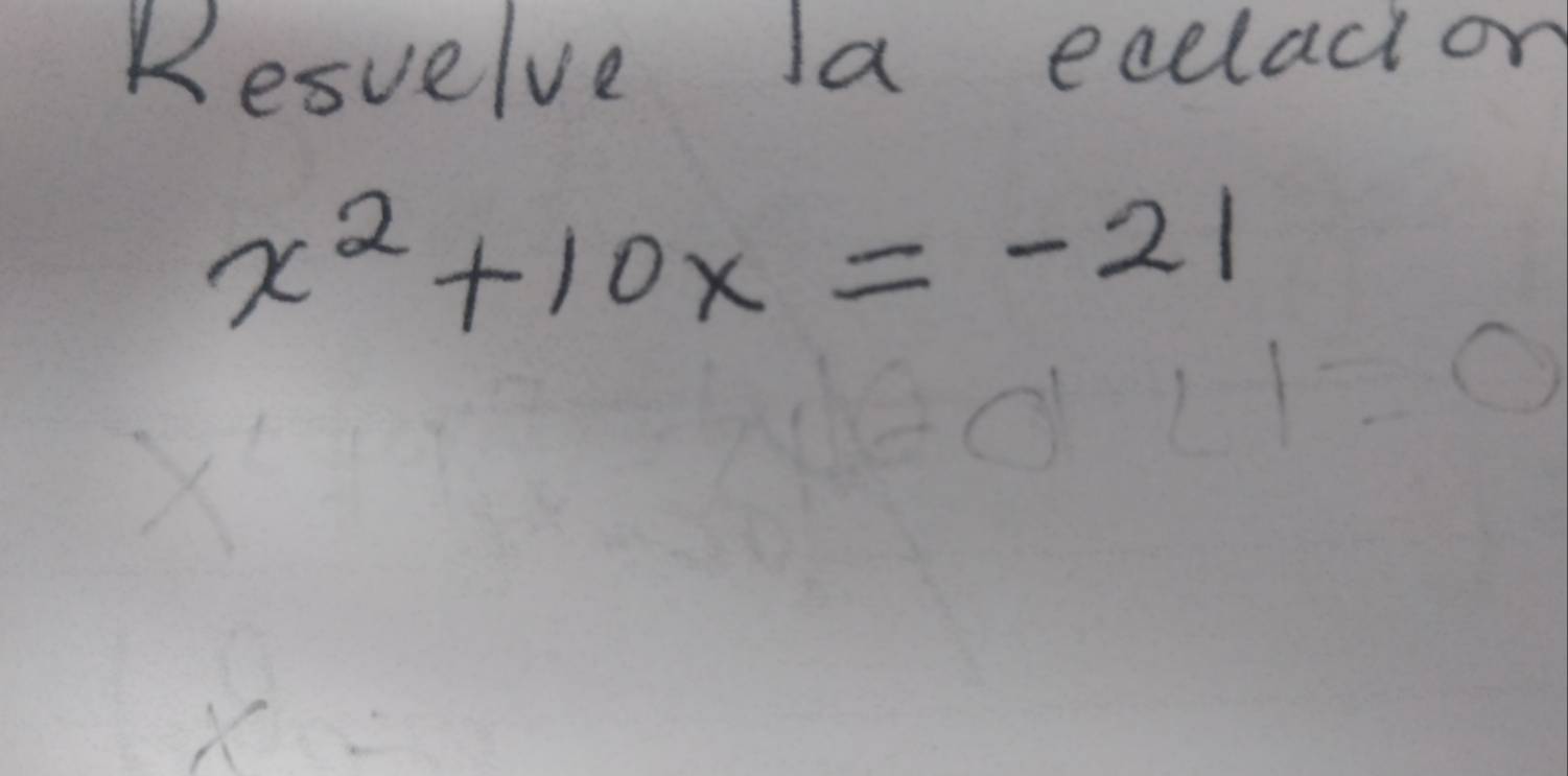 Kesuelve la ecelacion
x^2+10x=-21