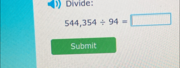 Divide:
544,354/ 94=□
Submit