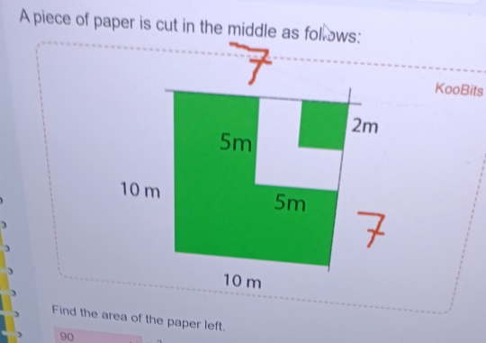 A piece of paper is cut in the middle as follows: 
KooBits 
Find the area of the paper left.
90