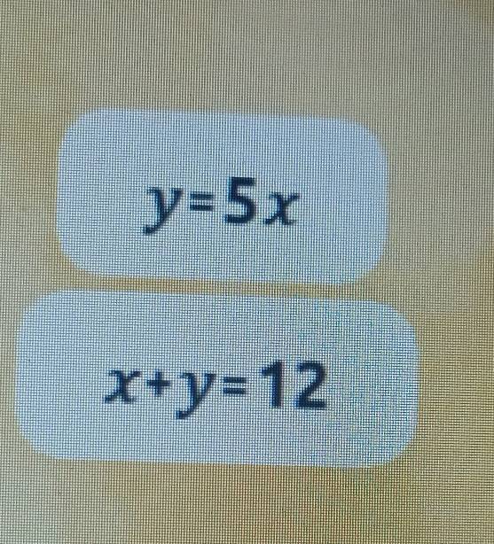 y=5x
x+y=12