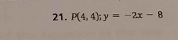 P(4,4); y=-2x-8