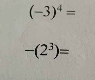 (-3)^4=
-(2^3)=