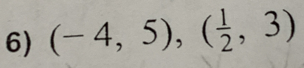 (-4,5), ( 1/2 ,3)