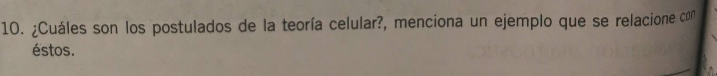 ¿Cuáles son los postulados de la teoría celular?, menciona un ejemplo que se relacione con 
éstos.