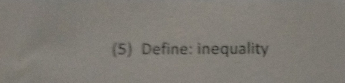 (5) Define: inequality