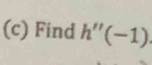 Find h''(-1)