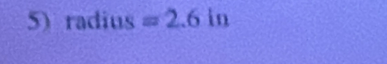 radius =2.6 in