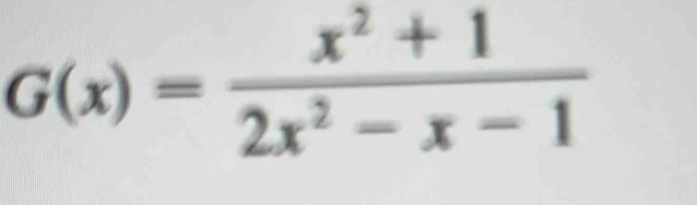 G(x)= (x^2+1)/2x^2-x-1 