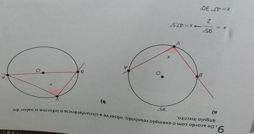 ângulo inscrito.
9. De acordo com o exemplo resolvido, observe a circunferência e informe o valor do
b)
A
x= 95°/2 to x=47,5°
x=47°30'