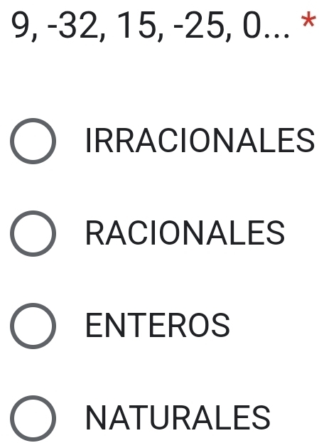 9, -32, 15, -25, 0... *
IRRACIONALES
RACIONALES
ENTEROS
NATURALES