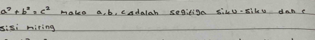 a^2+b^2=c^2 make a, b, csdalch segitign siku-siku dan e 
sisi hiring