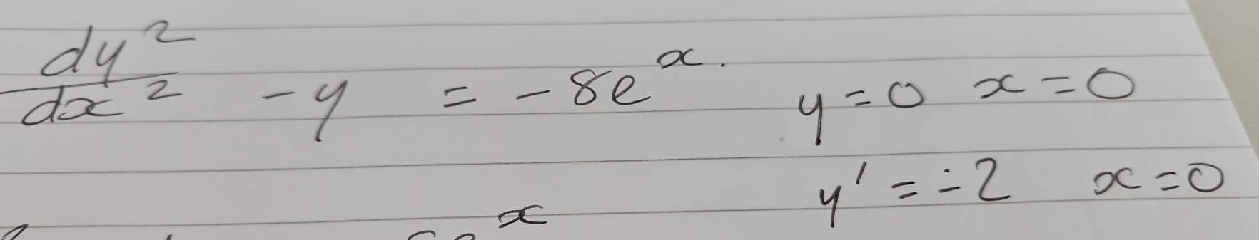  dy^2/dx^2 -y=-8e^x y=0x=0
y'=-2 x=0