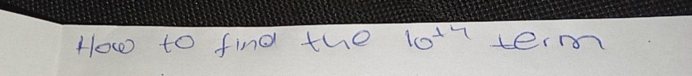 H0w to find the 10^(+7) term