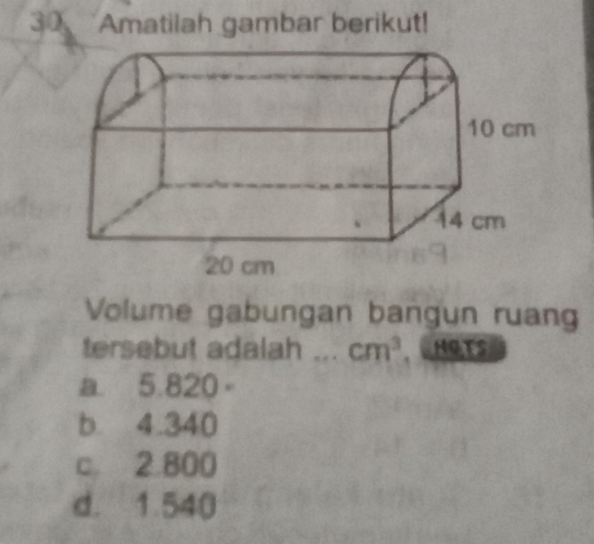 Amatilah gambar berikut!
Volume gabungan bangun ruan
tersebut adalah ... cm^3 THOTS
a. 5.820 。
b 4.340
c. 2.800
d. 1.540