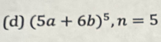 (5a+6b)^5, n=5