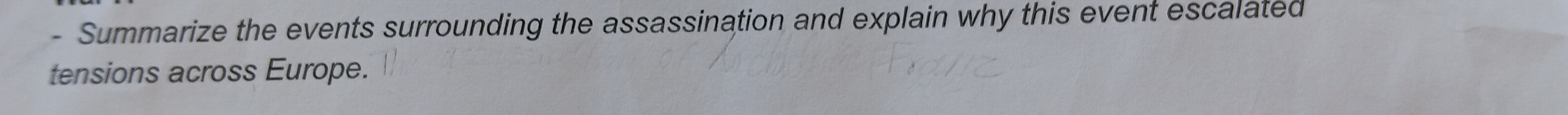 Summarize the events surrounding the assassination and explain why this event escalated 
tensions across Europe.