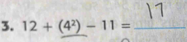 12+(4^2)-11= _