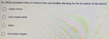 What separated cities in Greece from one another allowing for the formation of city-states?
major rivers
man made walls
lakes
mountain ranges
