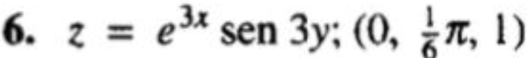 z=e^(3x)sen 3y;(0, 1/6 π ,1)