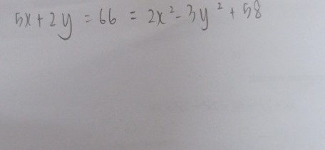 5x+2y=66=2x^2-3y^2+58