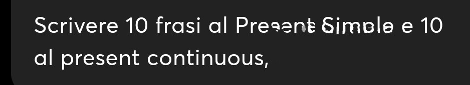 Scrivere 10 frasi al Preșnt Simble e 10
al present continuous,